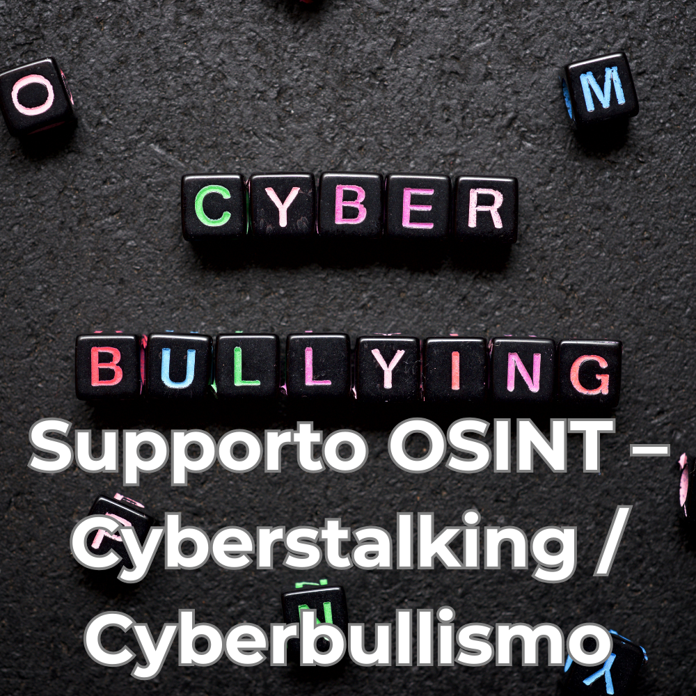 Supporto OSINT – Cyberstalking / Cyberbullismo
