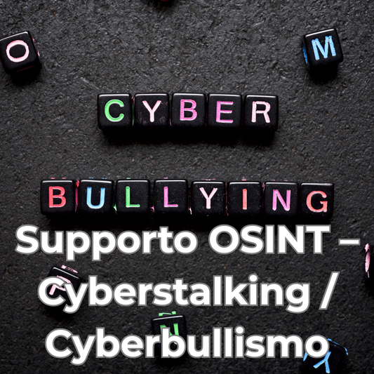 Supporto OSINT – Cyberstalking / Cyberbullismo